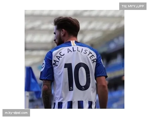 麦卡利斯特场均关键传球3.5次,布莱顿进攻核心表现稳健